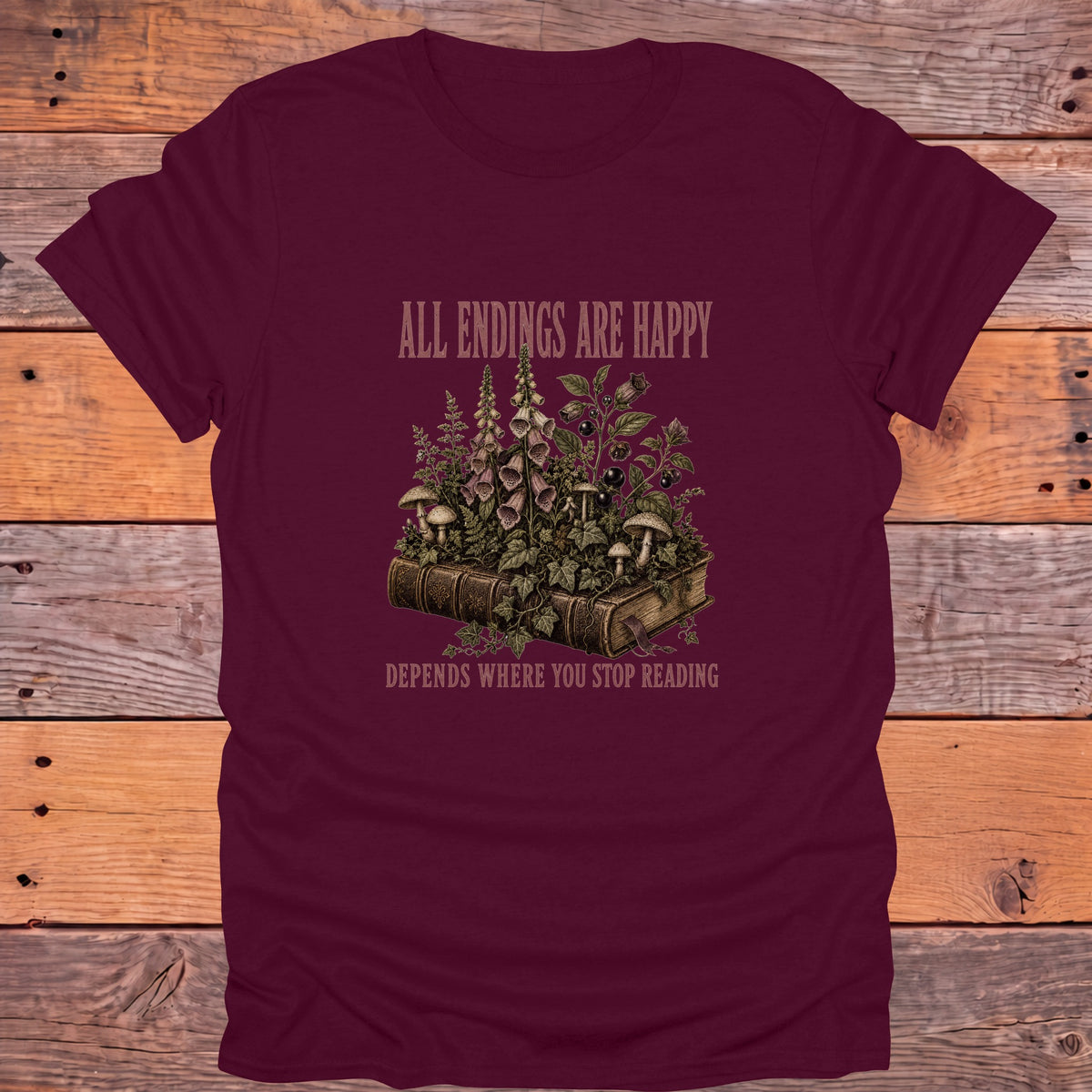 All Endings Are Happy, Depends Where You Stop Reading Bookish T-Shirt - Maroon