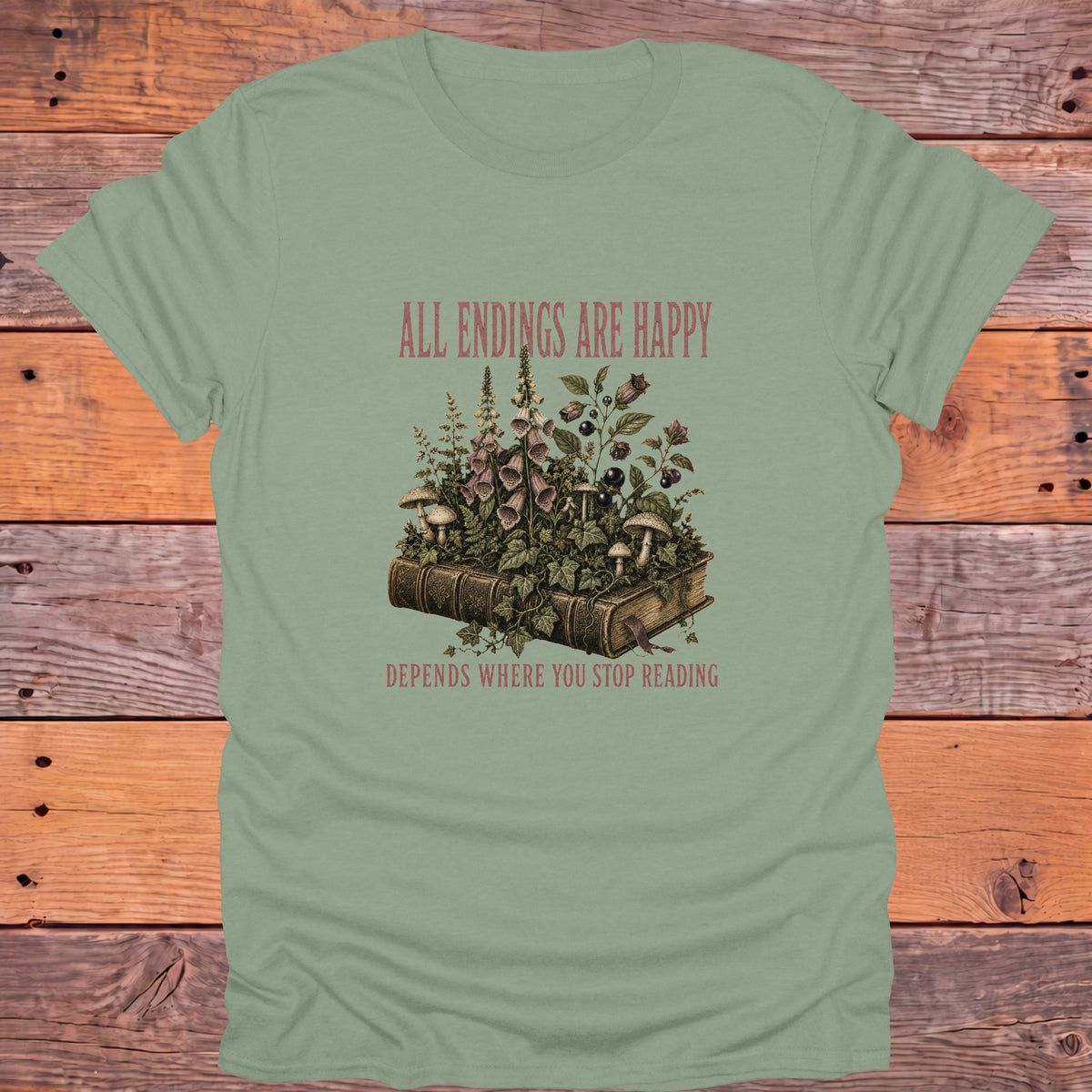 All Endings Are Happy, Depends Where You Stop Reading Bookish T-Shirt - Sage