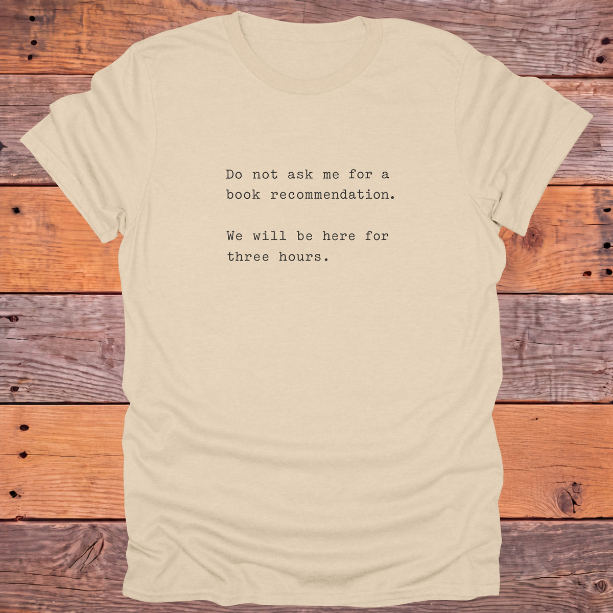 Do Not Ask Me for a Book Recommendation Bookish T-Shirt - Sand