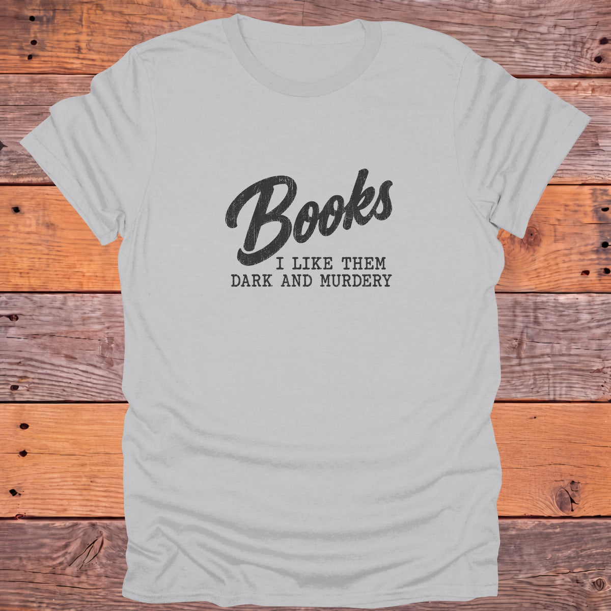 Books I Like Them Dark and Murdery Bookish T-Shirt - Ice Grey