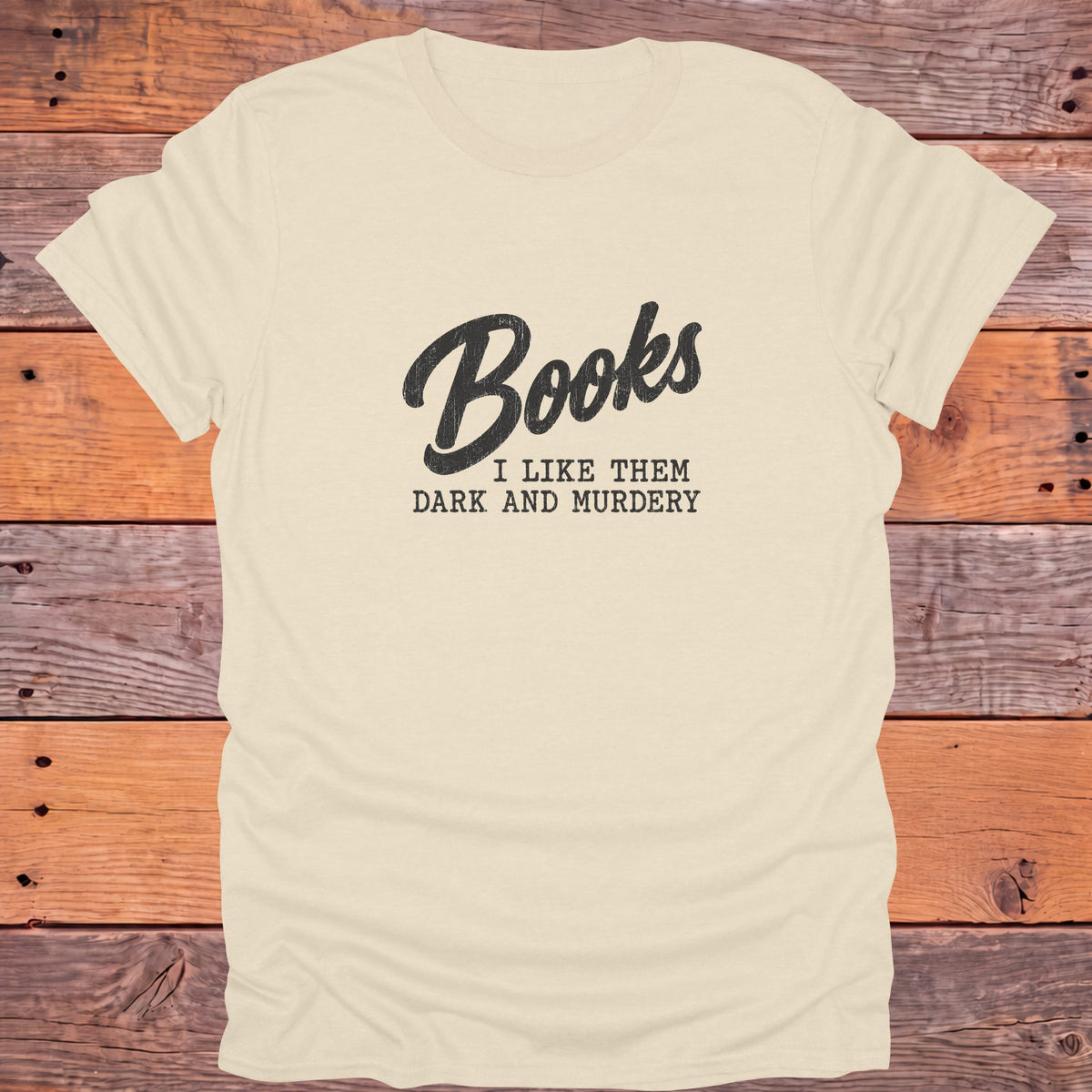 Books I Like Them Dark and Murdery Bookish T-Shirt - Natural