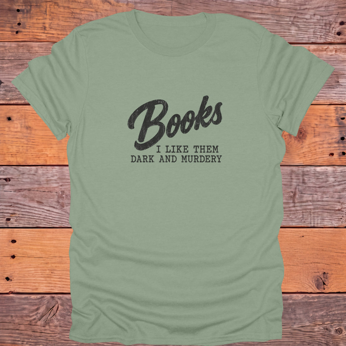 Books I Like Them Dark and Murdery Bookish T-Shirt - Sage
