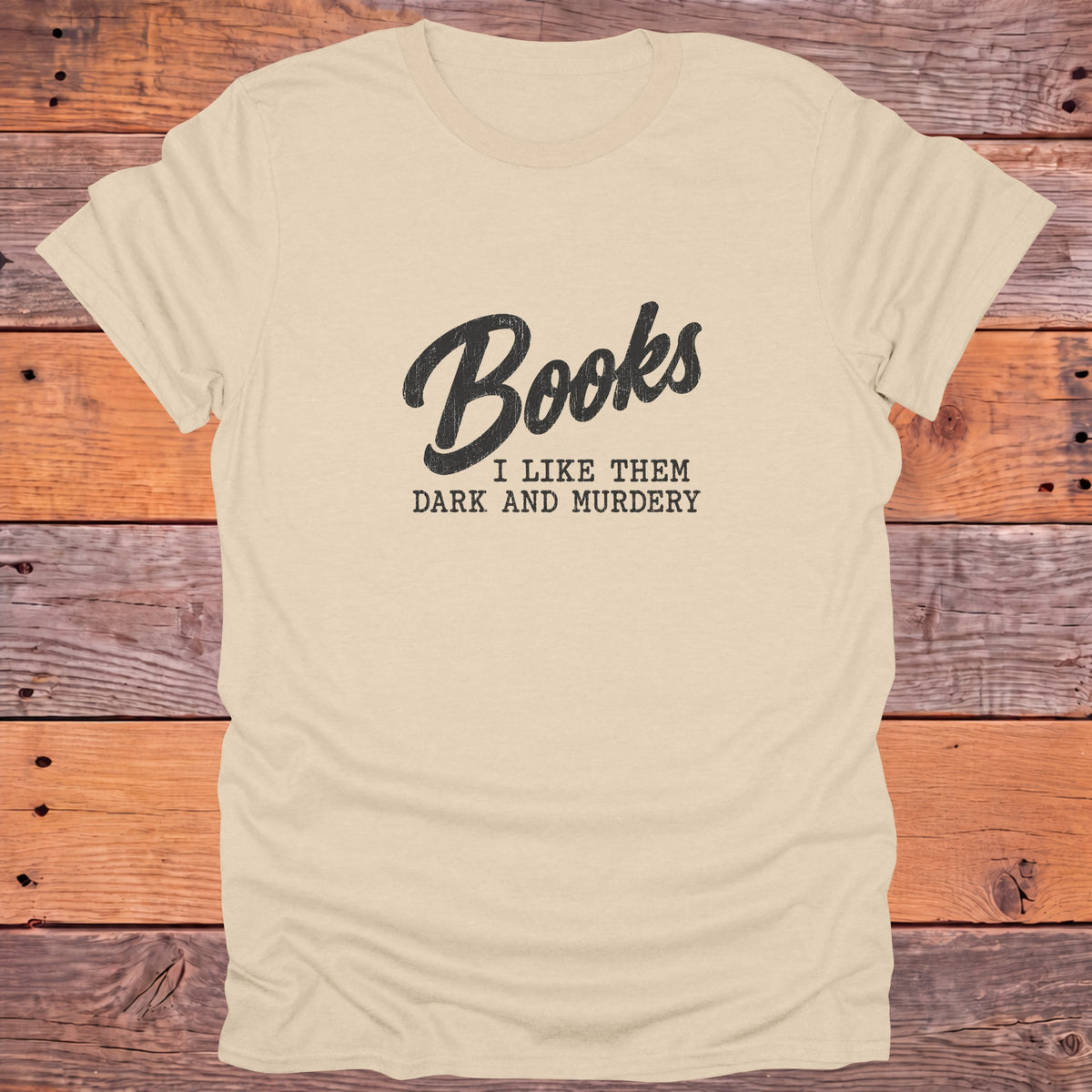 Books I Like Them Dark and Murdery Bookish T-Shirt - Sand