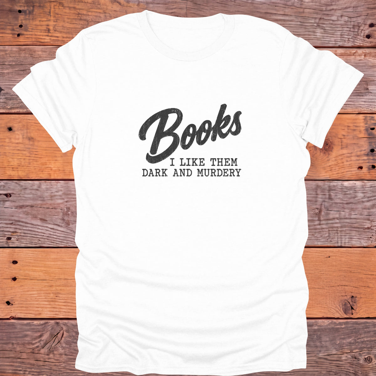 Books I Like Them Dark and Murdery Bookish T-Shirt - White
