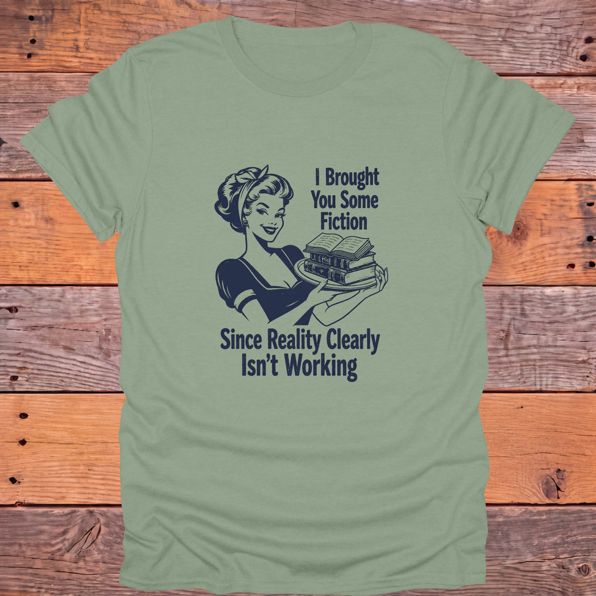 Brought to You by Fiction Reality Isn't Working Bookish T-Shirt - Sage