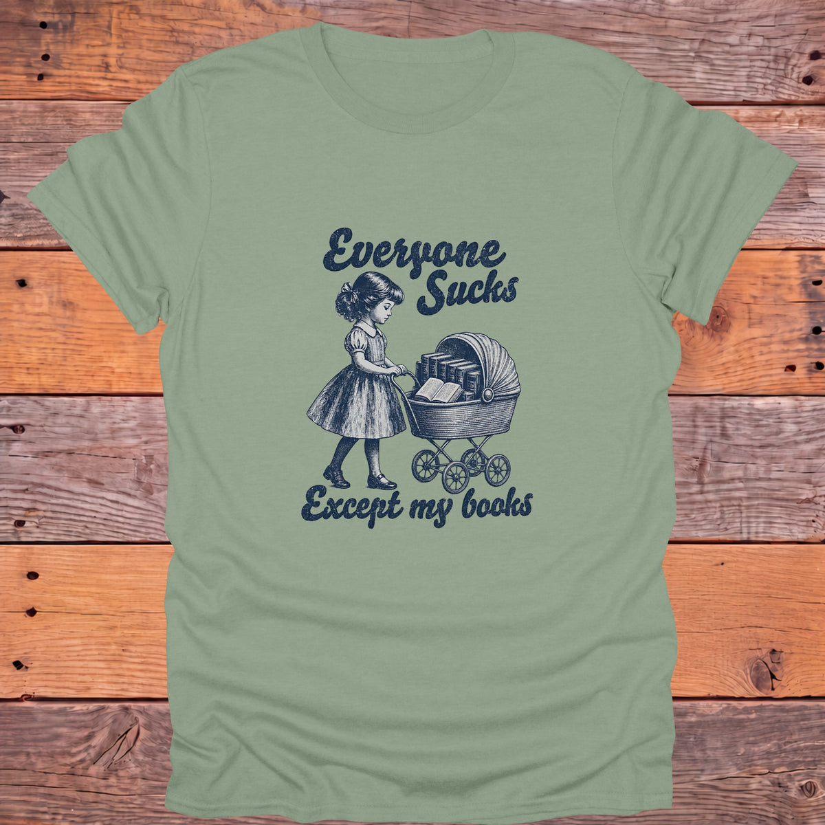Everyone Sucks Except My Books Bookish T-Shirt - Sage