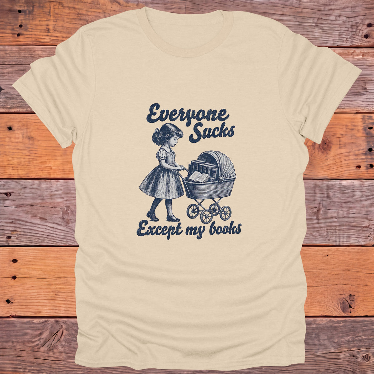 Everyone Sucks Except My Books Bookish T-Shirt - Sand