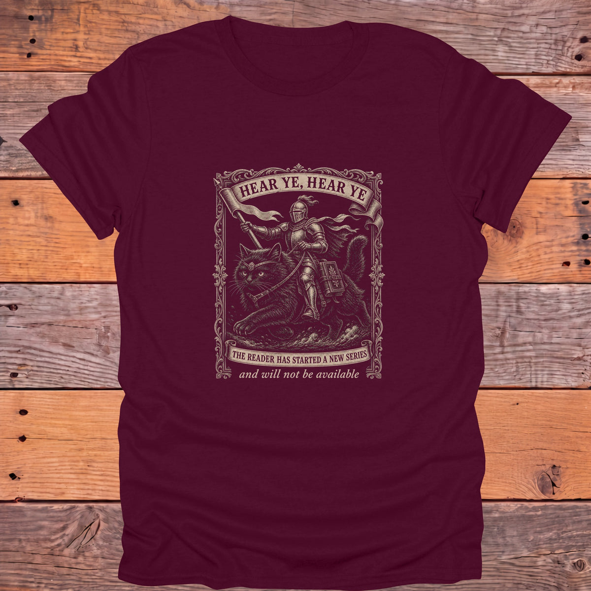 Hear Ye Hear Ye The Reader Has Started a New Series Bookish T-Shirt - Maroon