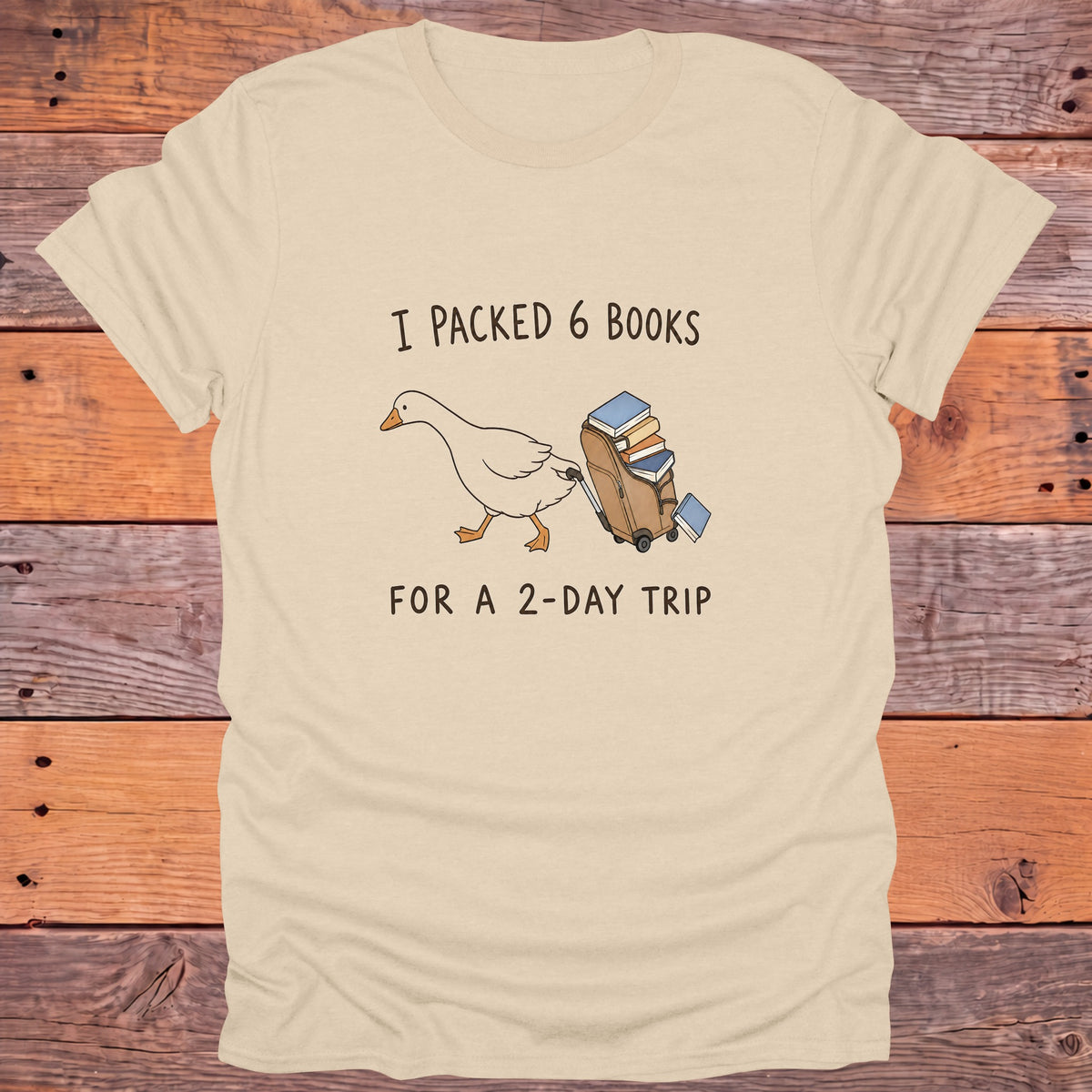 I Packed 6 Books for a 2-Day Trip Goose Bookish T-Shirt - Sand