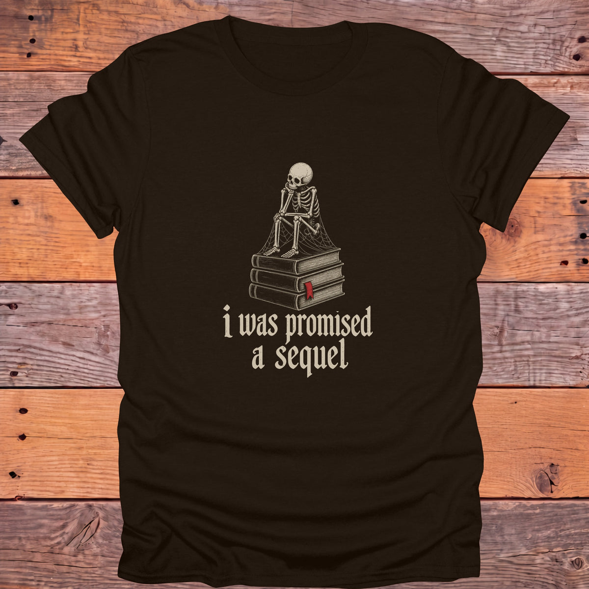 I Was Promised a Sequel Skeleton Bookish T-Shirt - Dark Chocolate