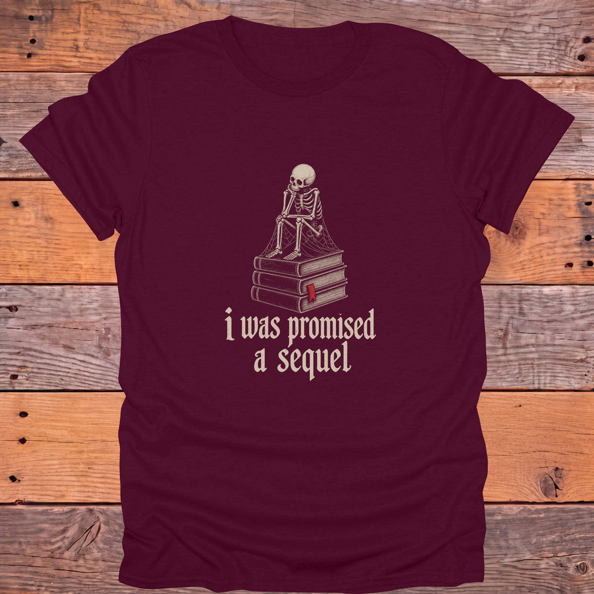 I Was Promised a Sequel Skeleton Bookish T-Shirt - Maroon