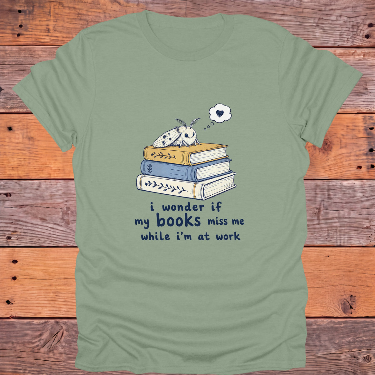I Wonder If My Books Miss Me Moth Bookish T-Shirt - Sage