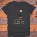I Wonder If the Villain Thinks About Me Too Bookish T-Shirt - Charcoal