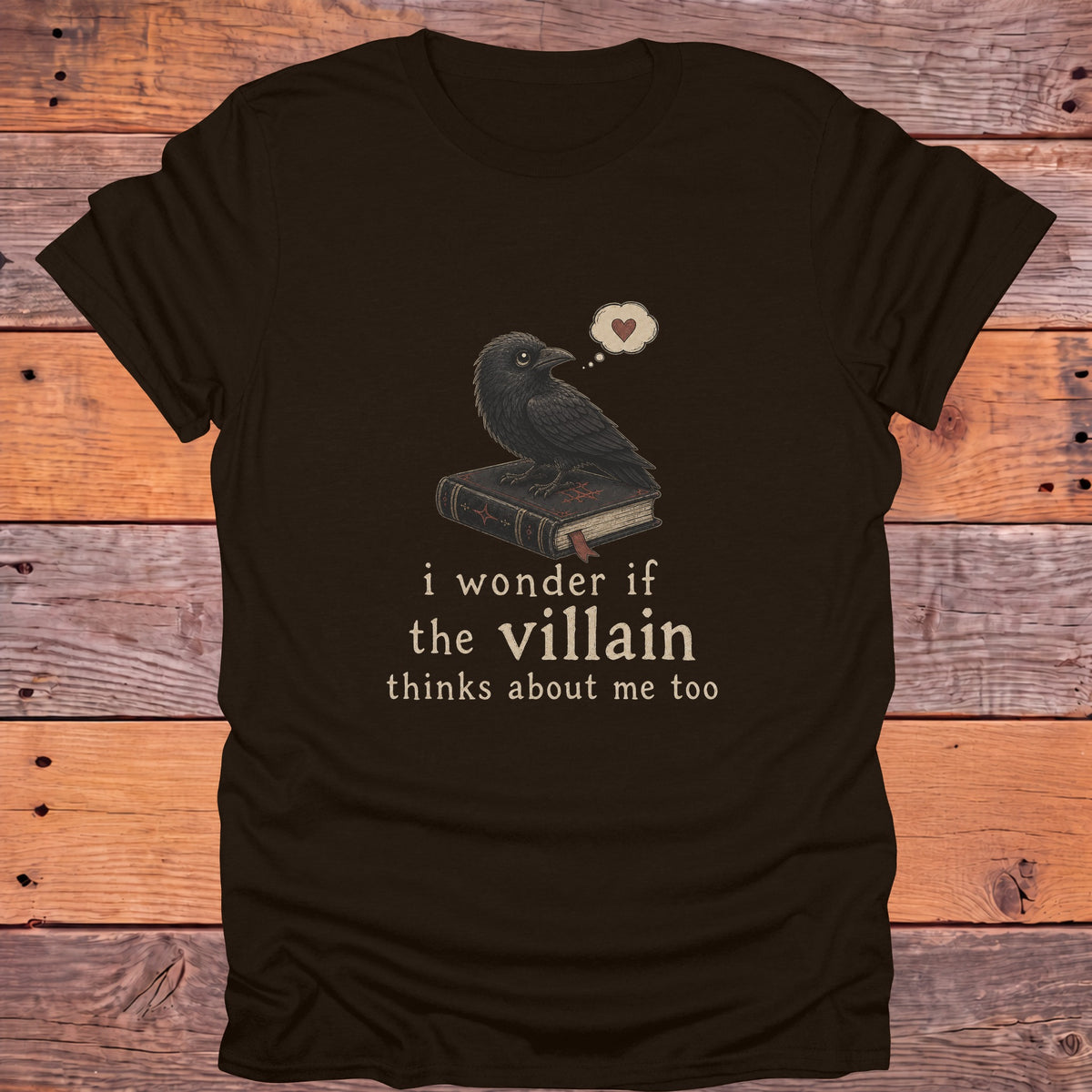 I Wonder If the Villain Thinks About Me Too Bookish T-Shirt - Dark Chocolate