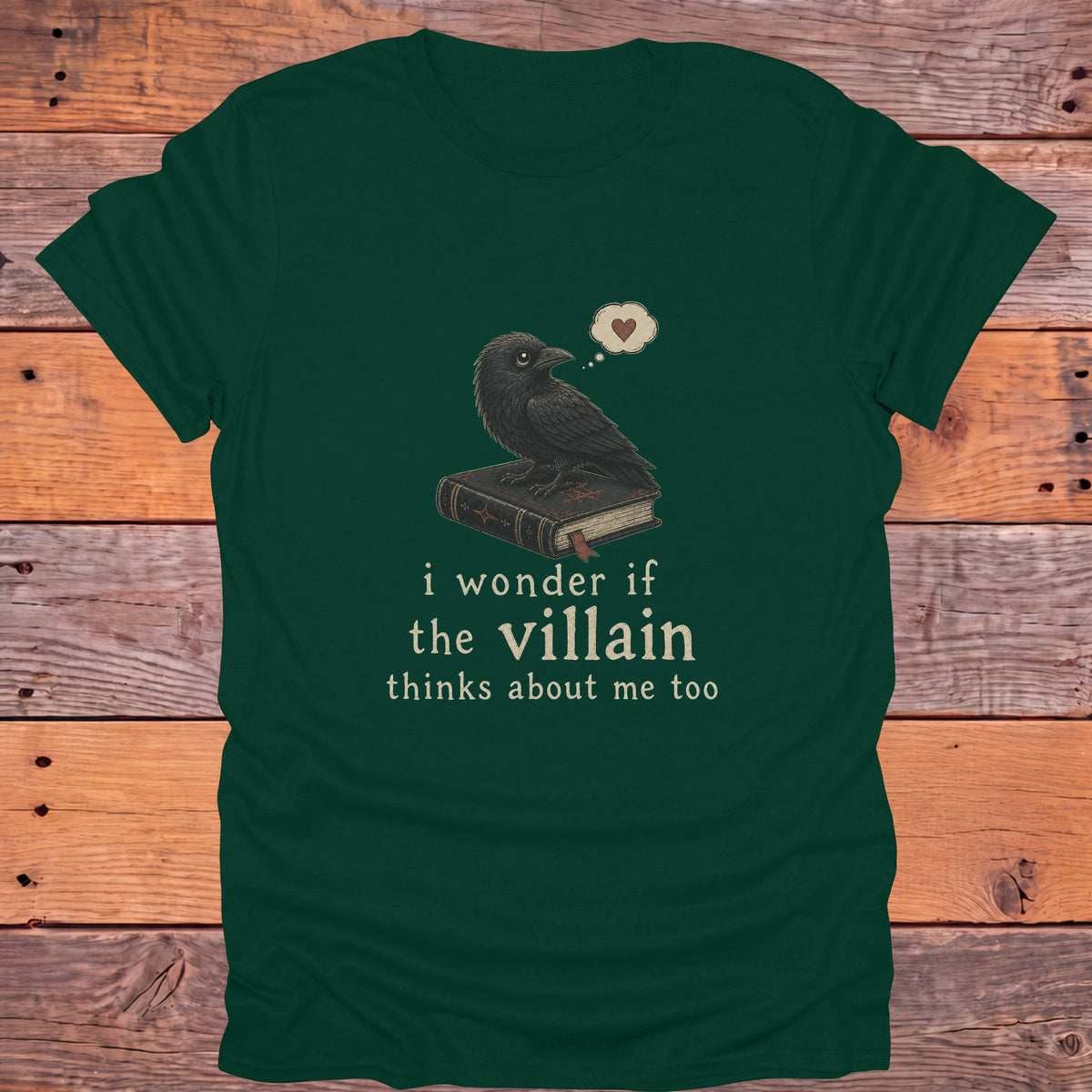 I Wonder If the Villain Thinks About Me Too Bookish T-Shirt - Forest Green