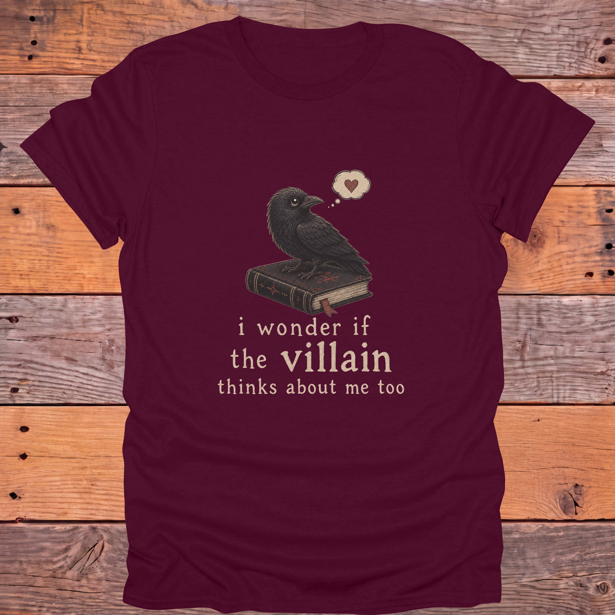 I Wonder If the Villain Thinks About Me Too Bookish T-Shirt - Maroon