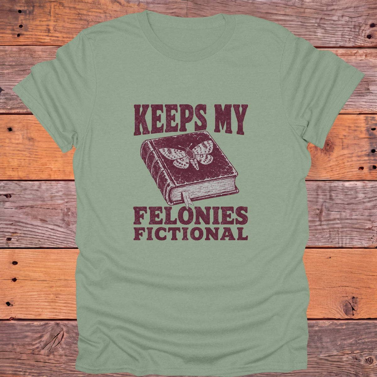Keeps My Felonies Fictional Bookish T-Shirt - Sage