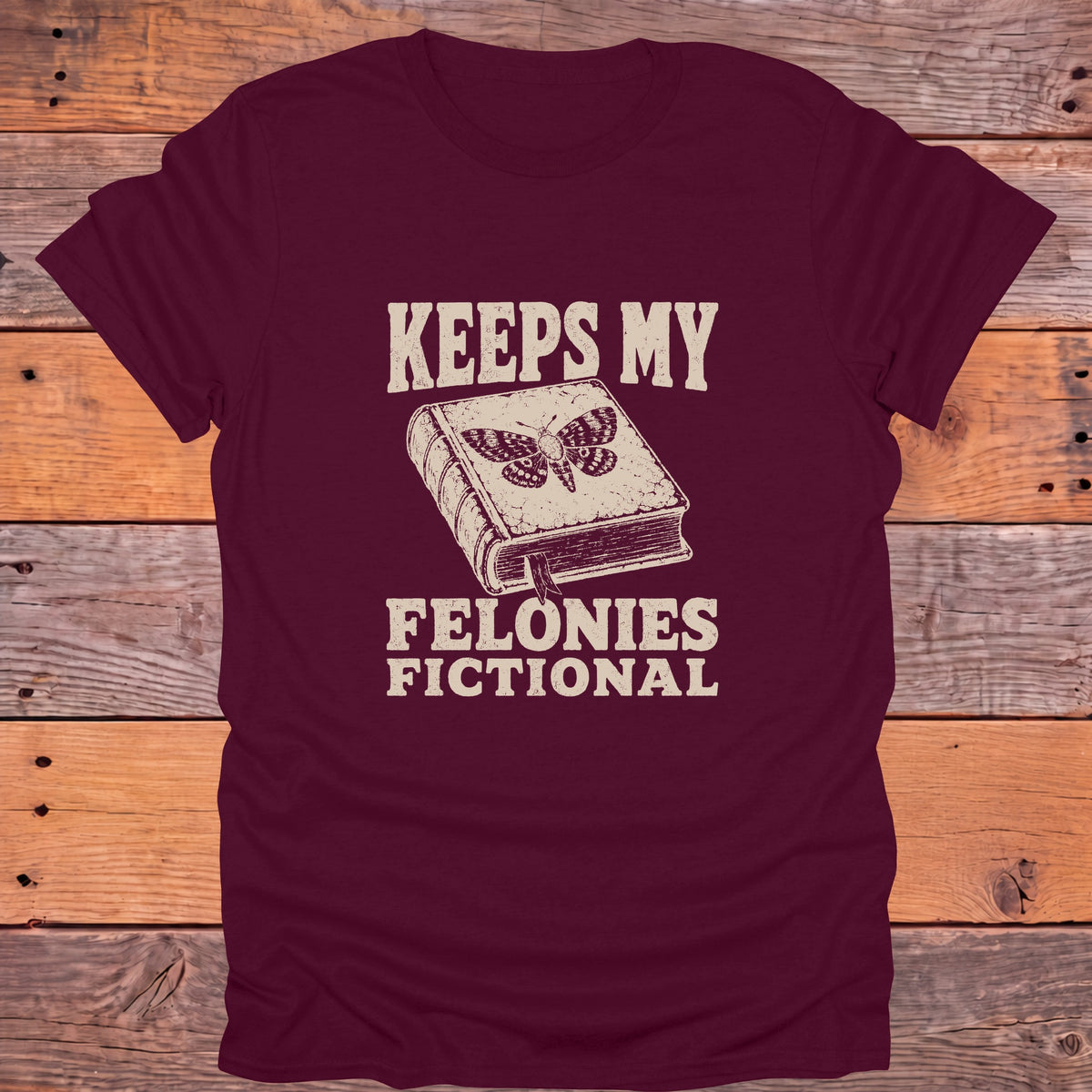 Keeps My Felonies Fictional Moth Bookish T-Shirt - Maroon