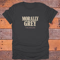 Morally Grey Is the Whole Point Bookish T-Shirt - Charcoal