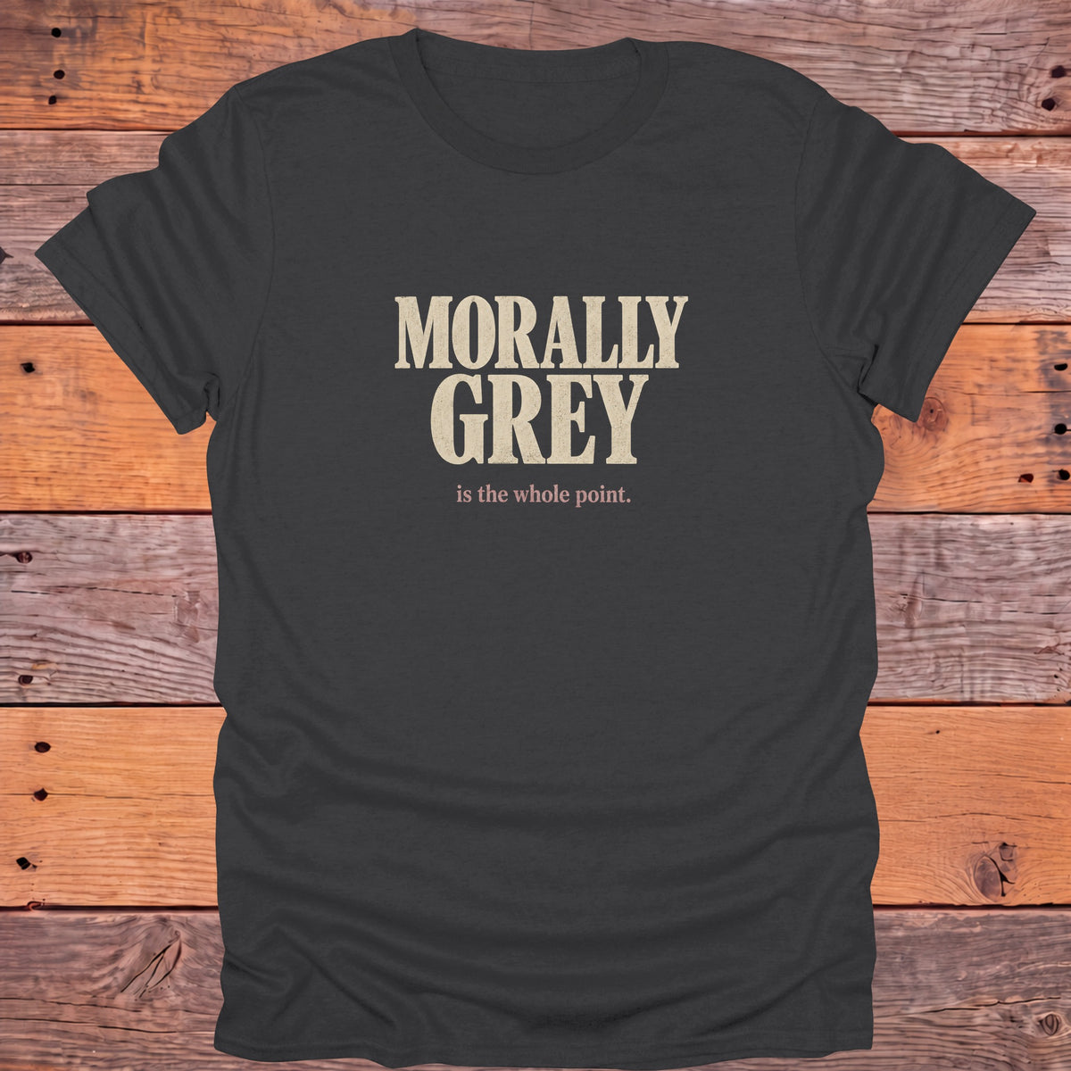 Morally Grey Is the Whole Point Bookish T-Shirt - Charcoal