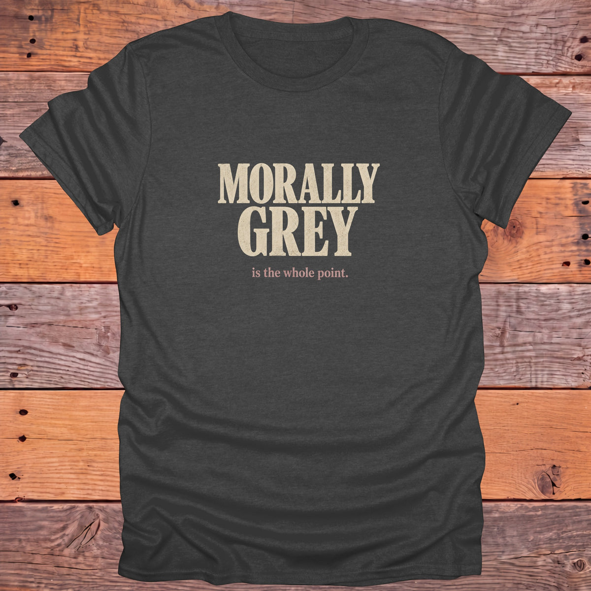 Morally Grey Is the Whole Point Bookish T-Shirt - Dark Heather