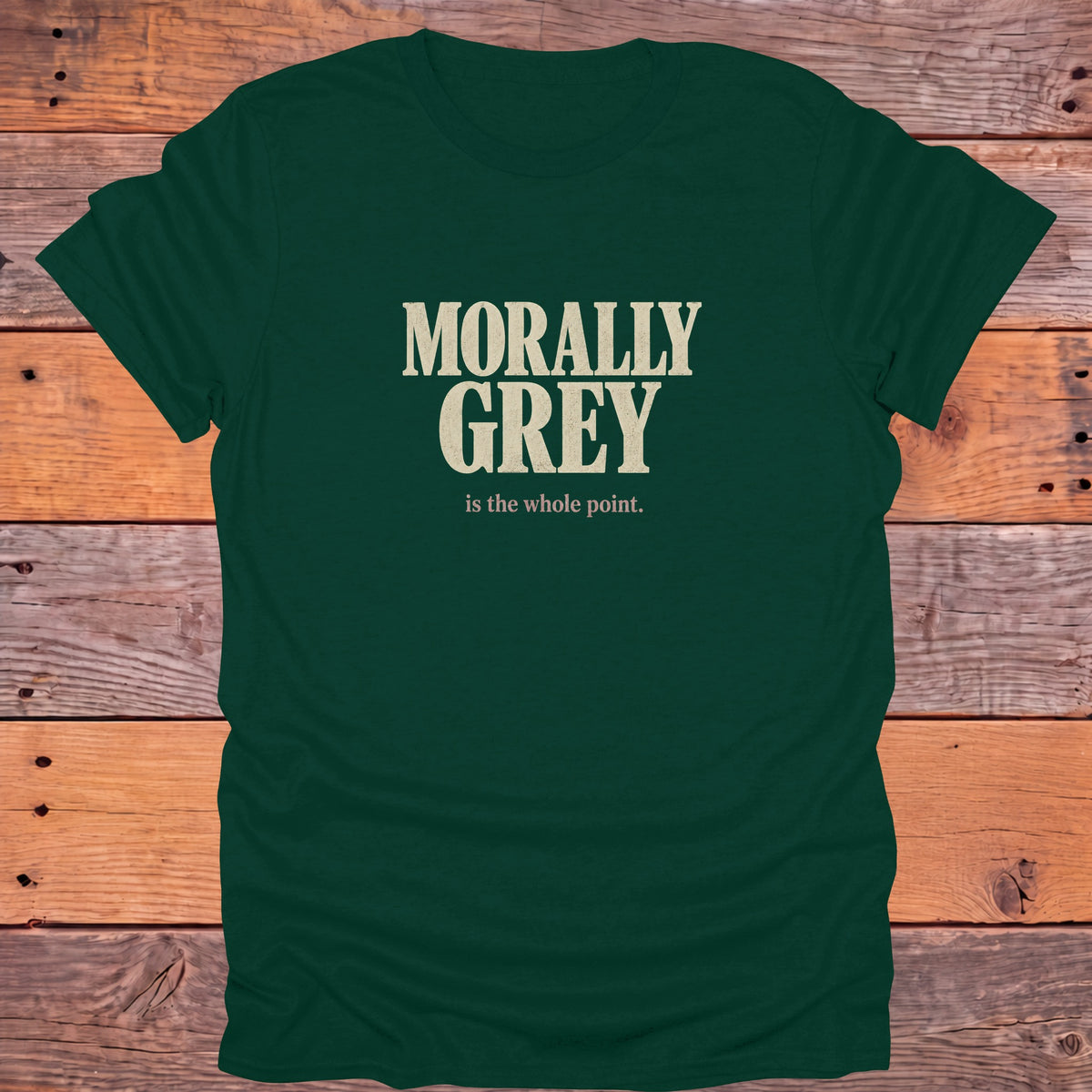 Morally Grey Is the Whole Point Bookish T-Shirt - Forest Green