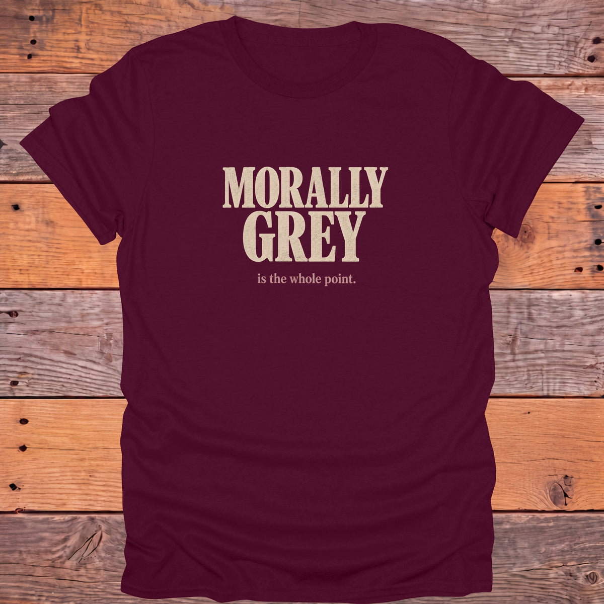 Morally Grey Is the Whole Point Bookish T-Shirt - Maroon