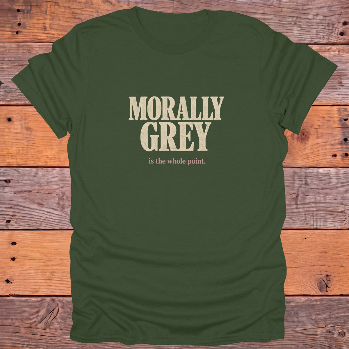Morally Grey Is the Whole Point Bookish T-Shirt - Military Green