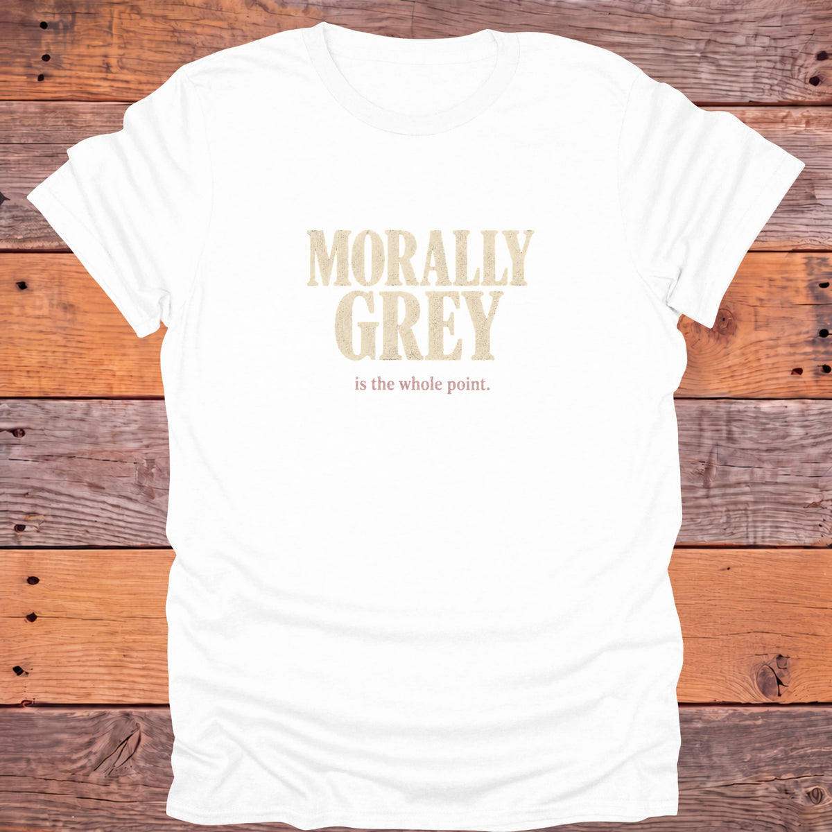 Morally Grey Is the Whole Point Bookish T-Shirt - White