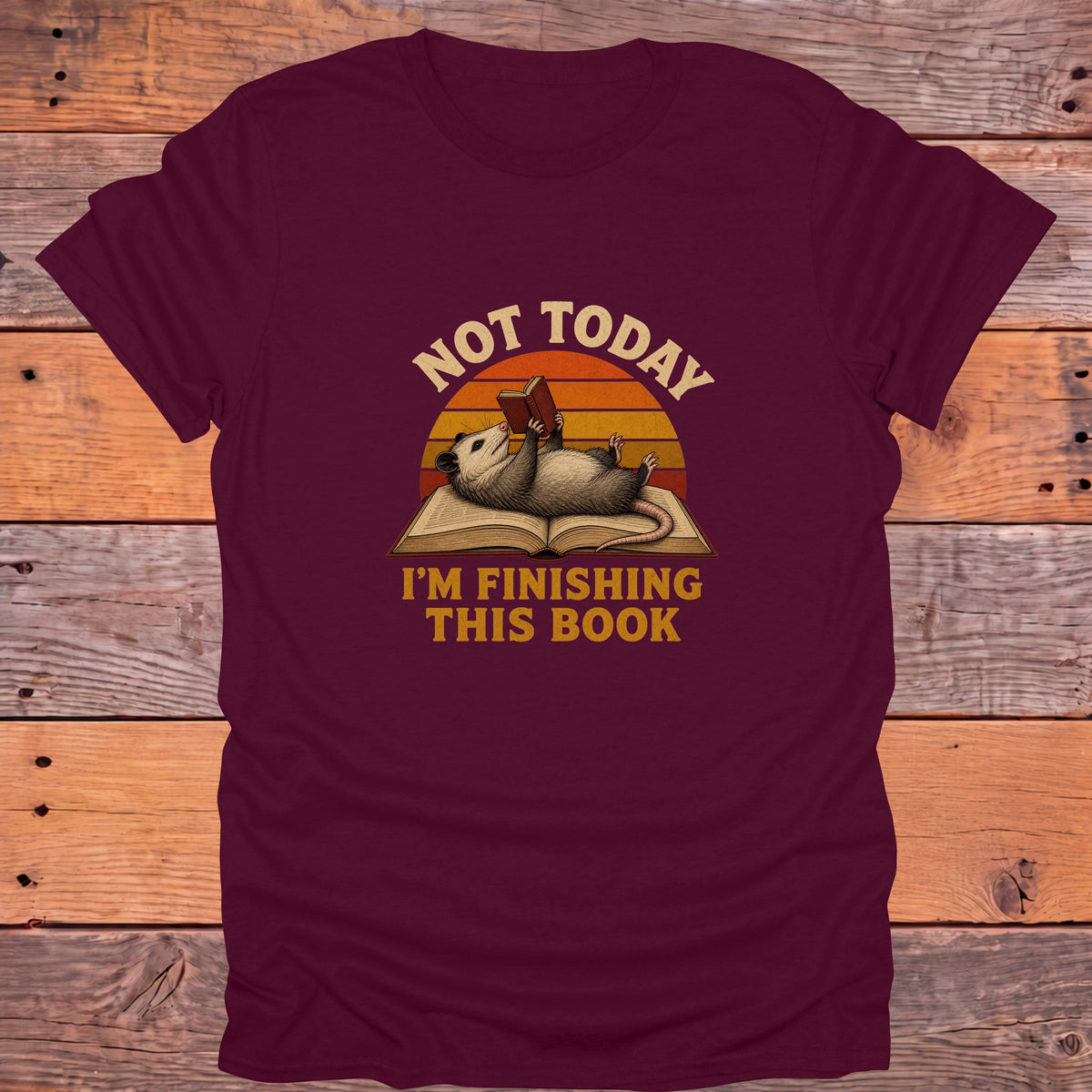 Not Today Finishing This Book Opossum Bookish T-Shirt - Maroon