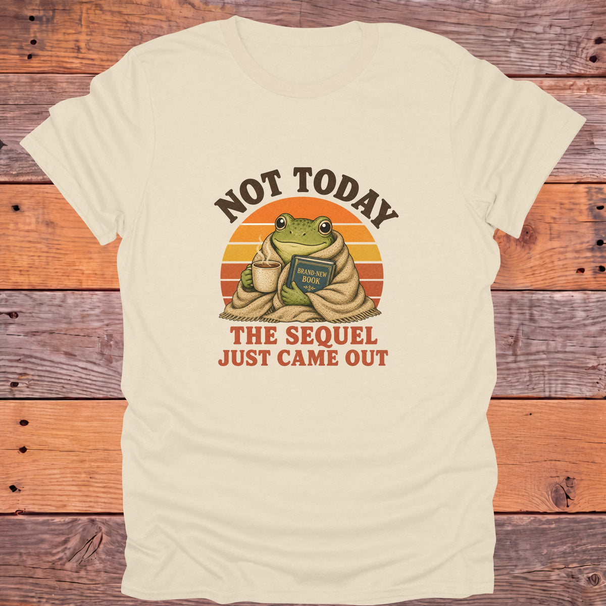Not Today the Sequel Just Came Out Frog Bookish T-Shirt - Natural