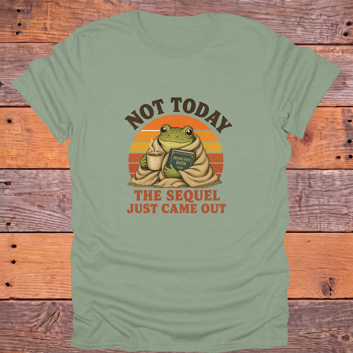 Not Today the Sequel Just Came Out Frog Bookish T-Shirt - Sage