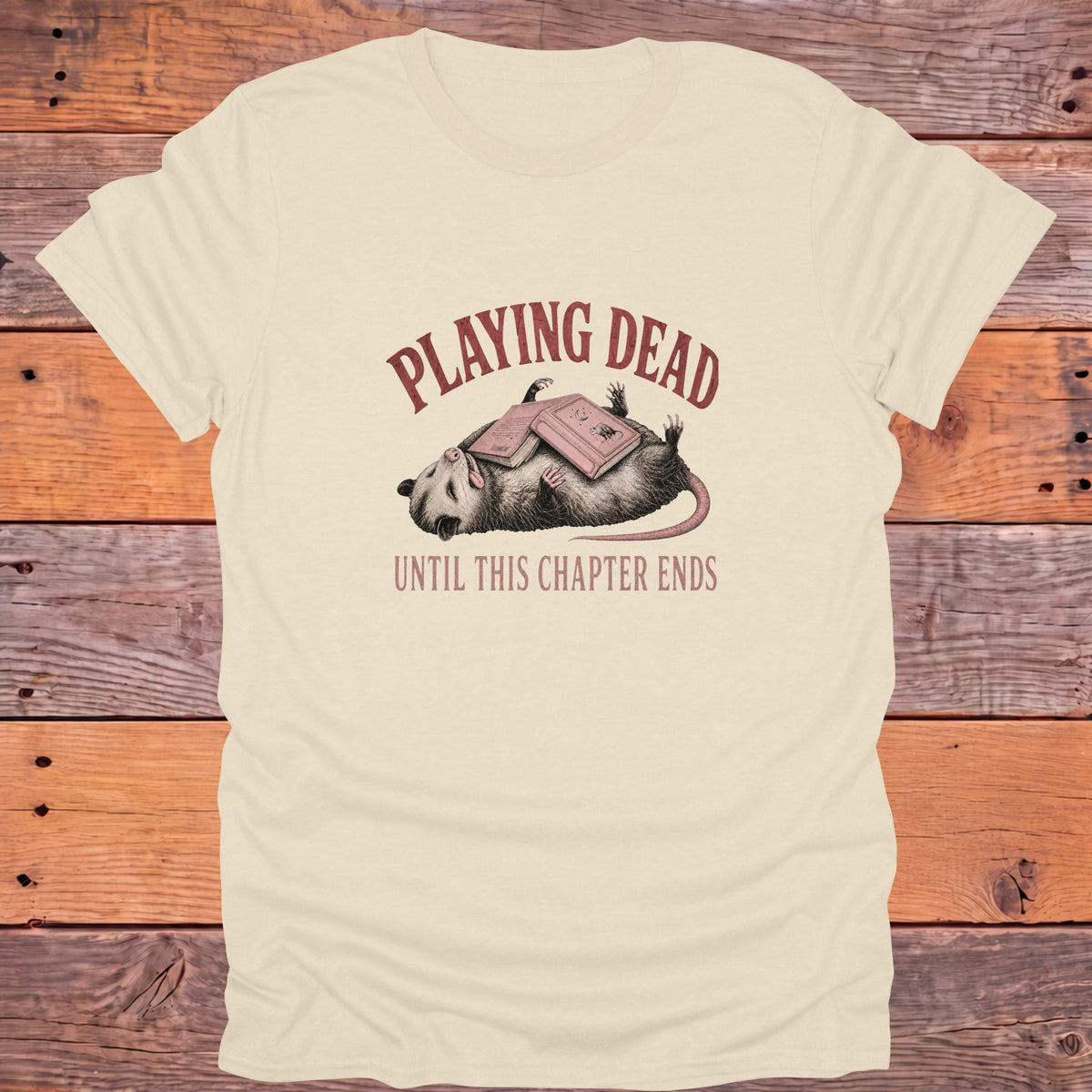 Playing Dead Until This Chapter Ends Bookish T-Shirt - Natural