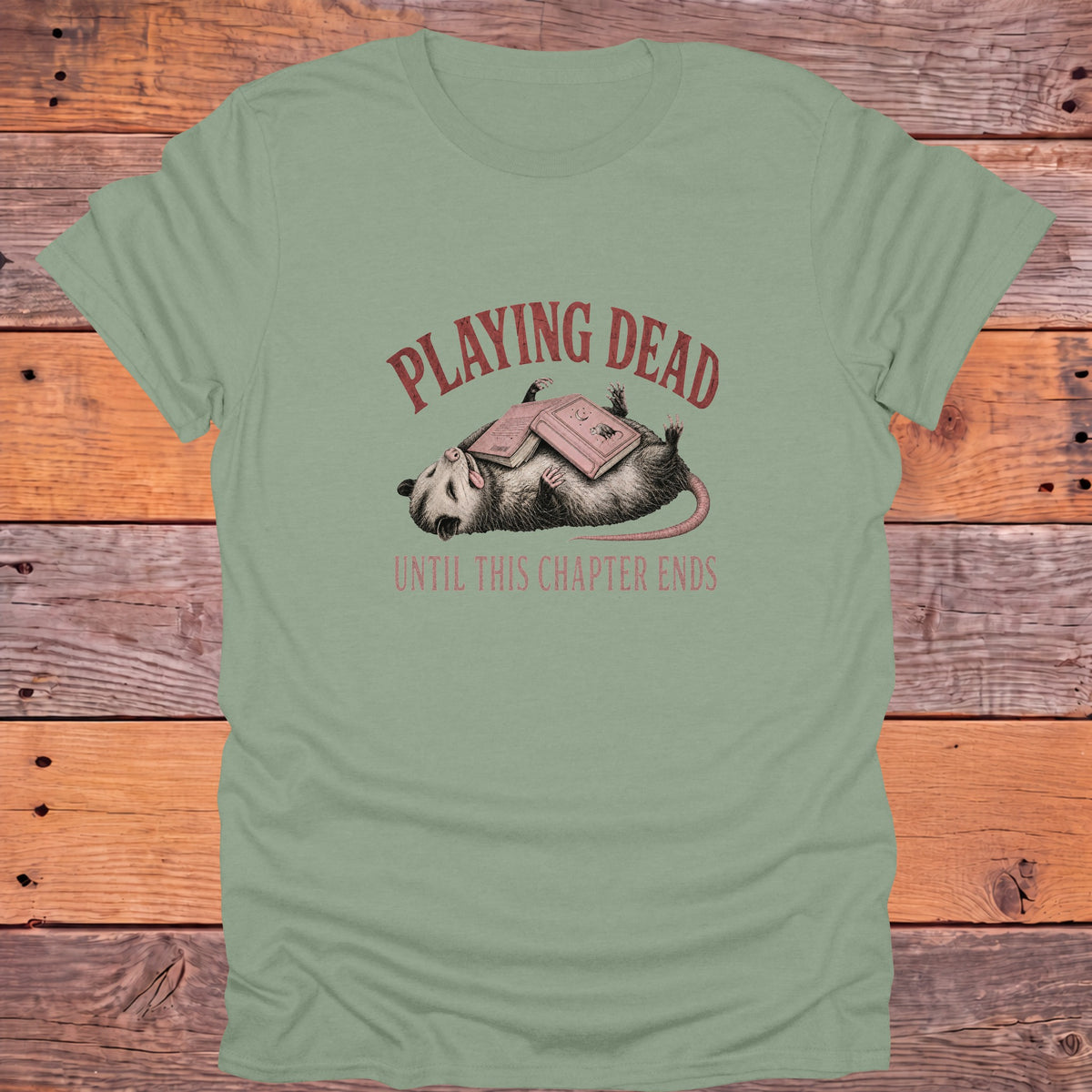 Playing Dead Until This Chapter Ends Bookish T-Shirt - Sage