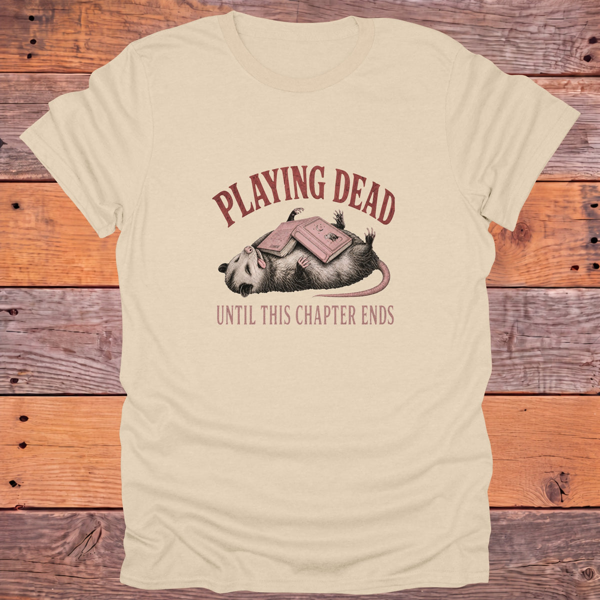 Playing Dead Until This Chapter Ends Bookish T-Shirt - Sand