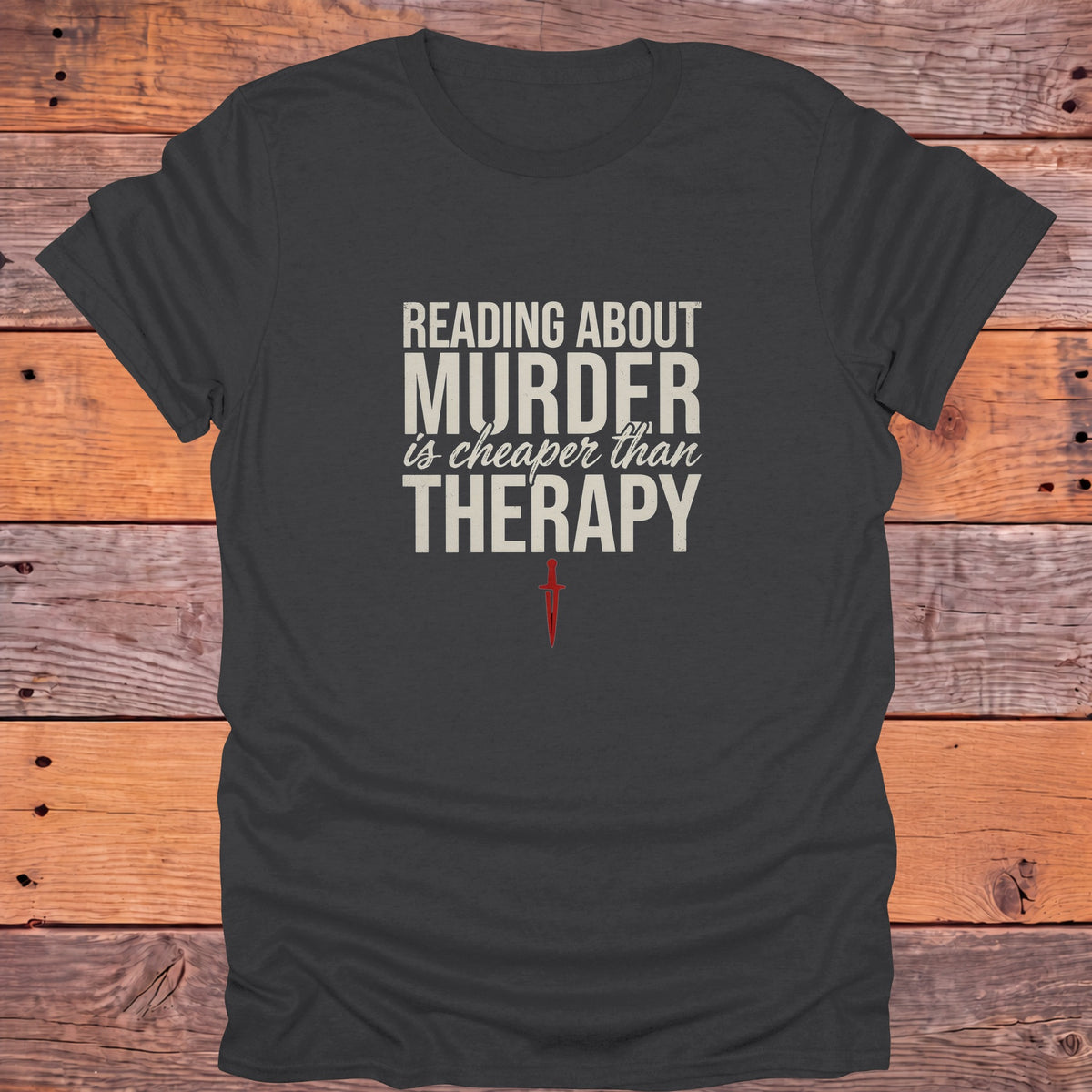 Reading About Murder Is Cheaper Than Therapy Bookish T-Shirt - Charcoal