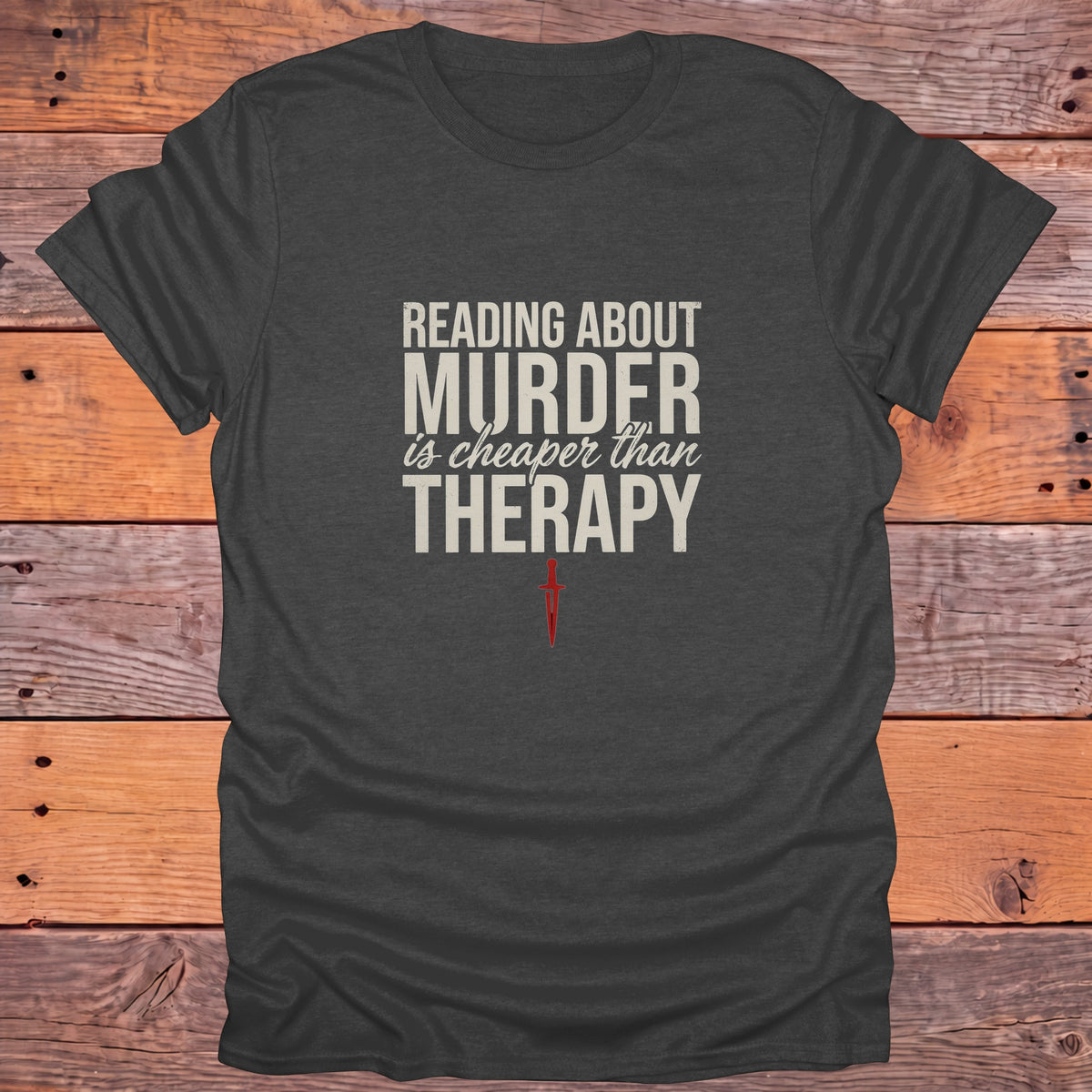 Reading About Murder Is Cheaper Than Therapy Bookish T-Shirt - Dark Heather