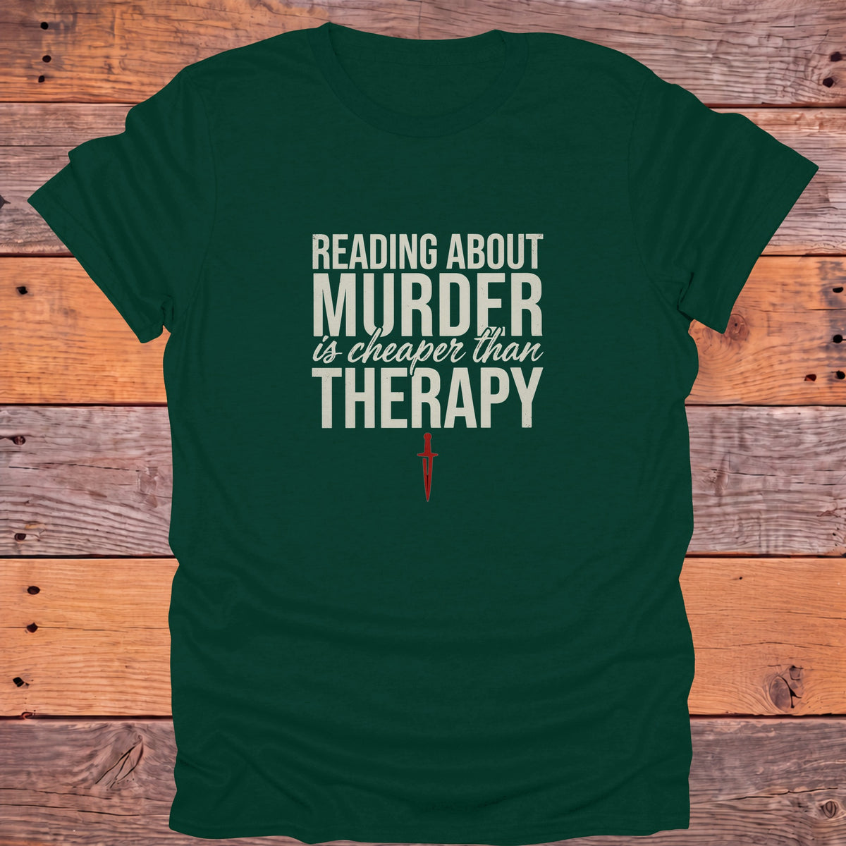 Reading About Murder Is Cheaper Than Therapy Bookish T-Shirt - Forest Green