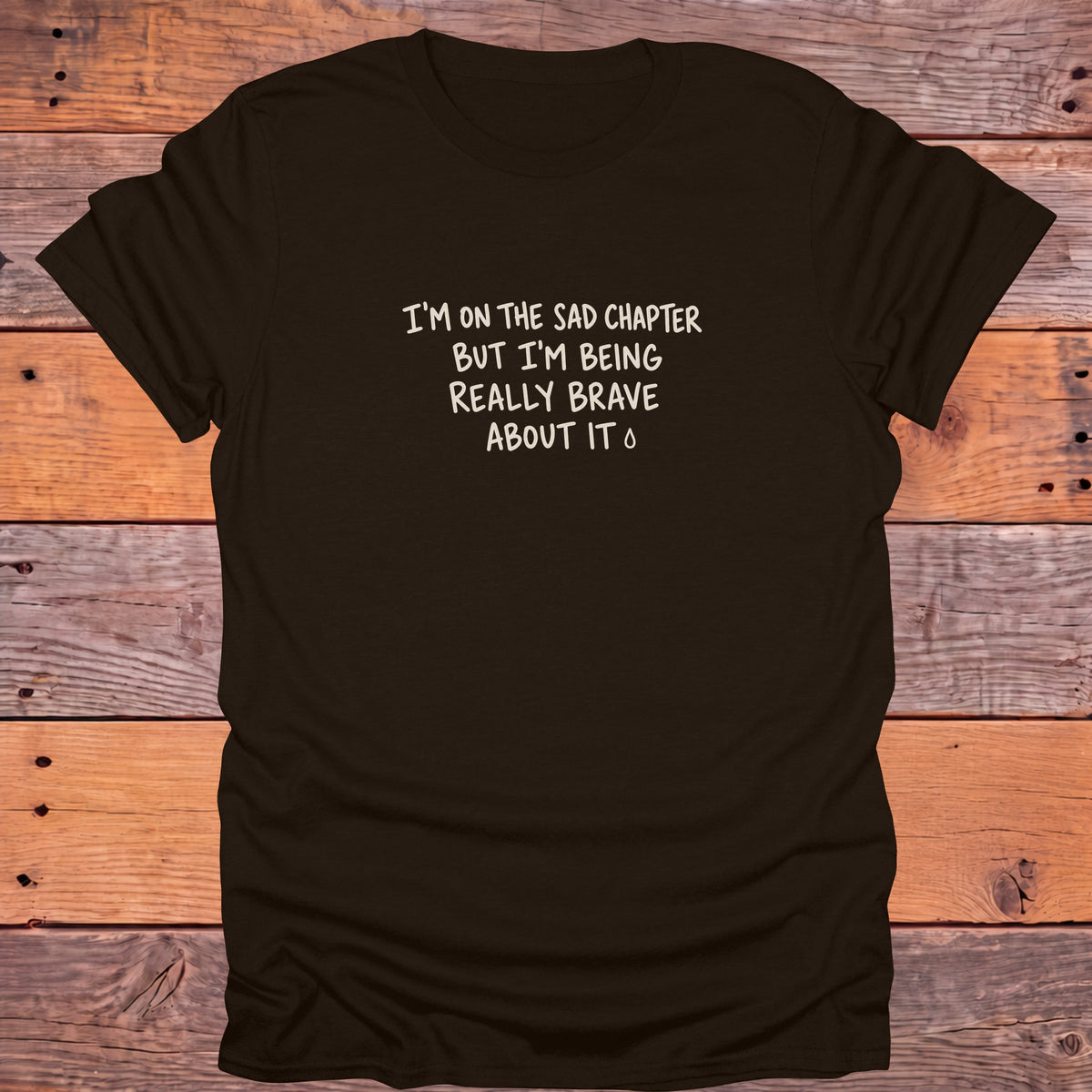 I'm on the Sad Chapter But I'm Being Brave Bookish T-Shirt - Dark Chocolate