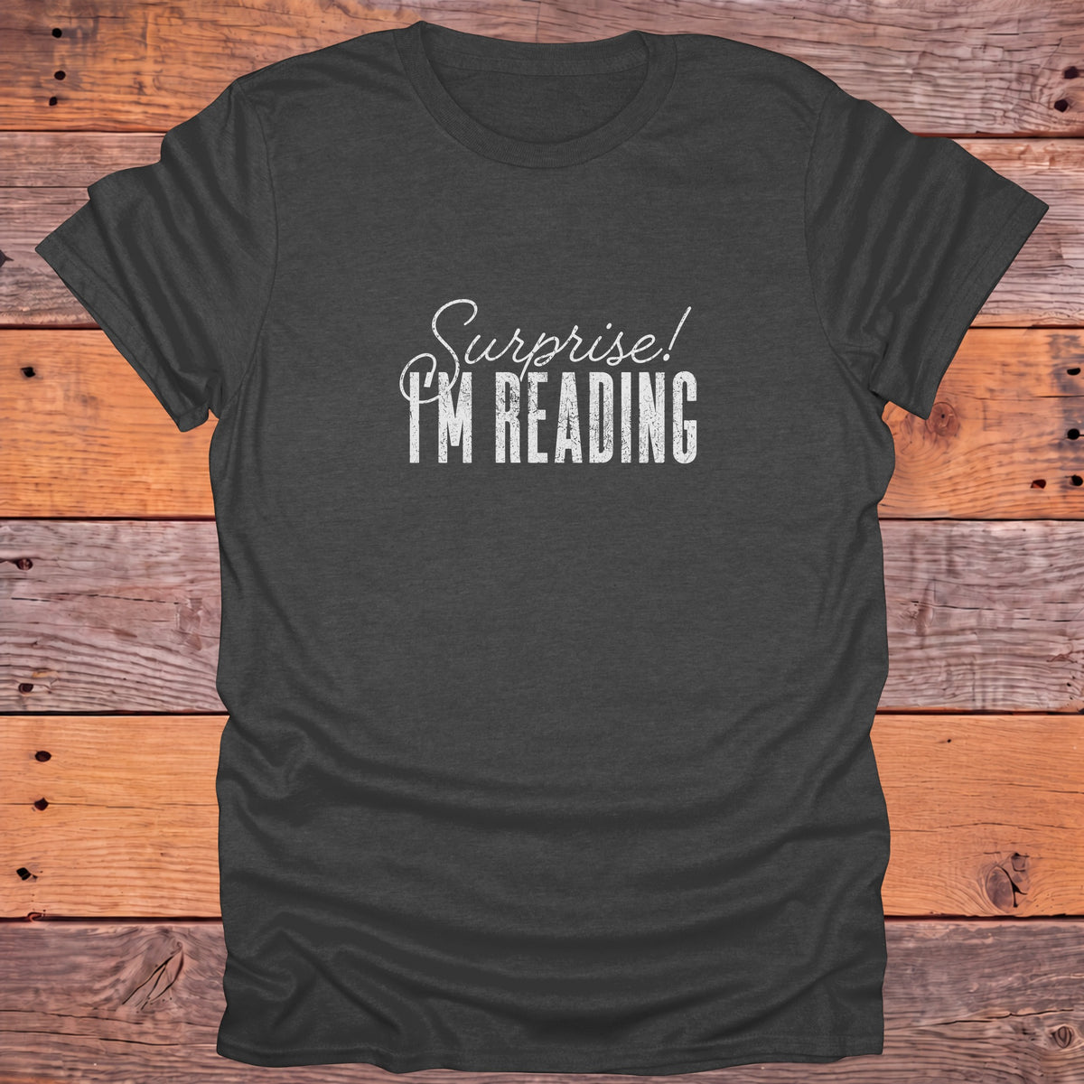 Surprise I'm Reading Bookish T-Shirt - Dark Heather