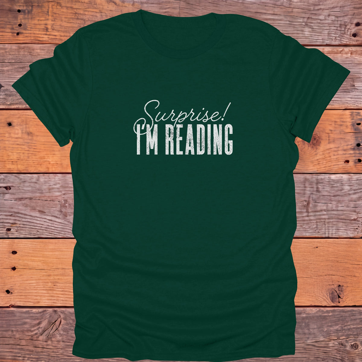 Surprise I'm Reading Bookish T-Shirt - Forest Green