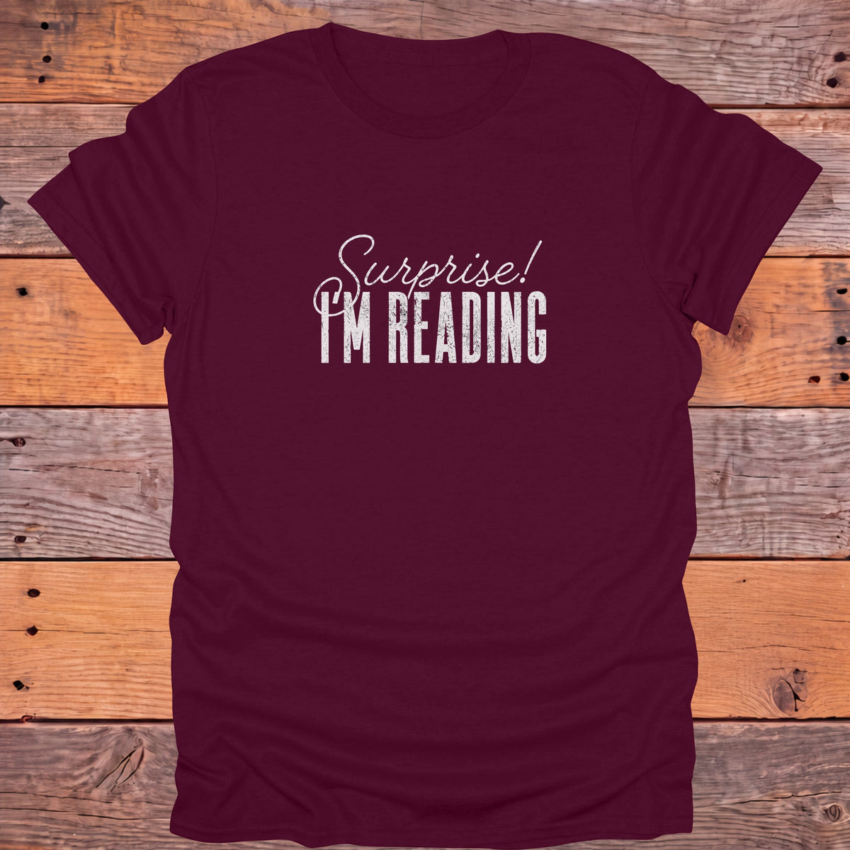 Surprise I'm Reading Bookish T-Shirt - Maroon