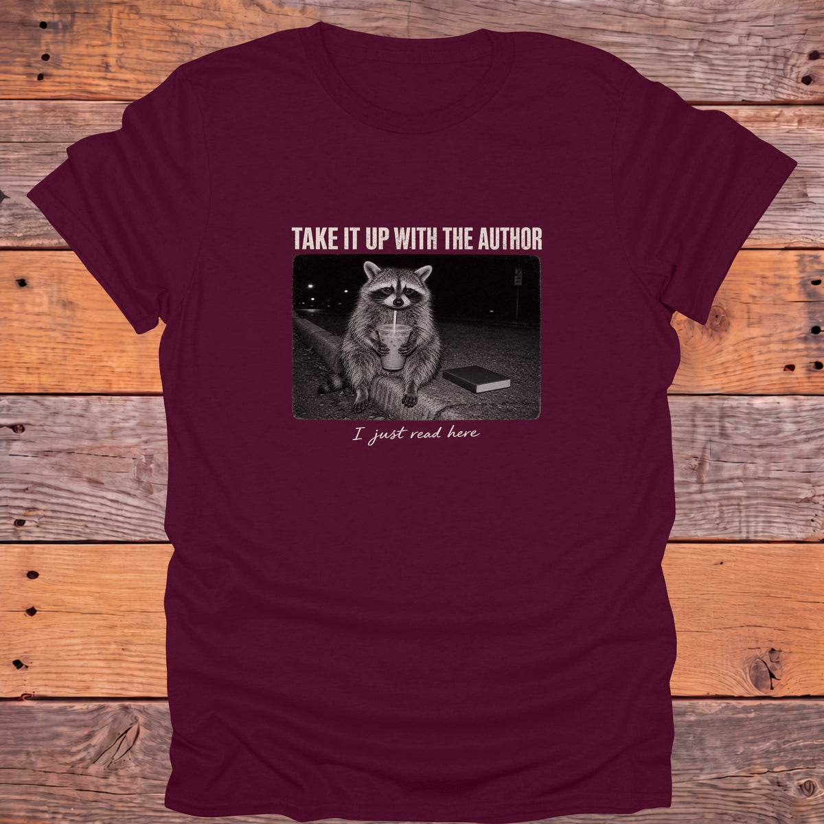 Take It Up With the Author I Just Read Here Bookish T-Shirt - Maroon