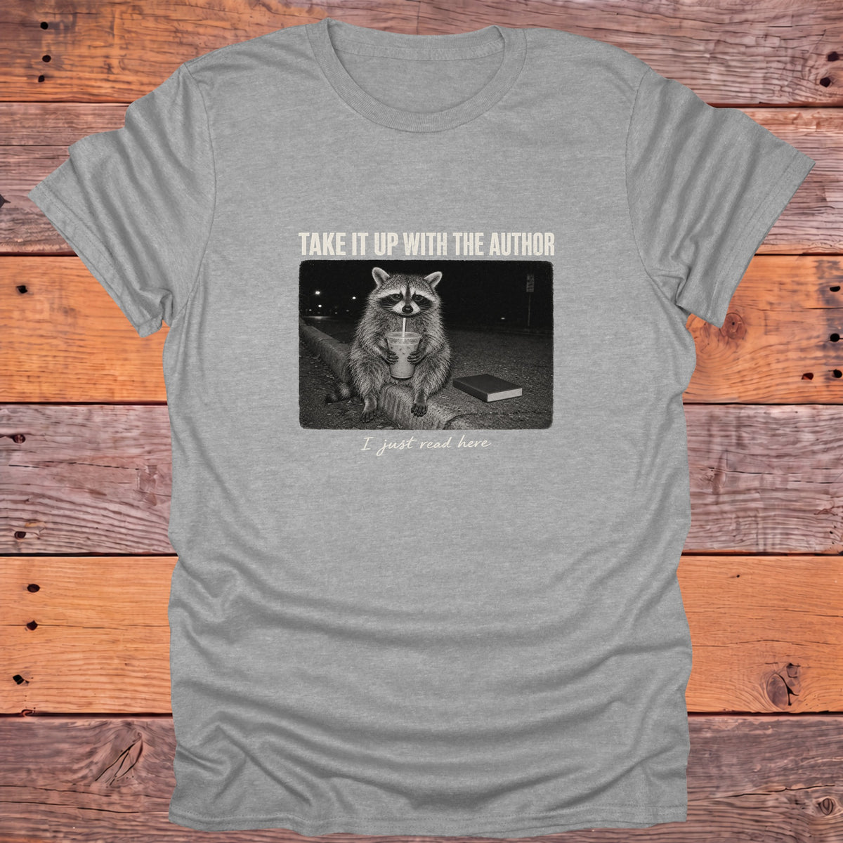 Take It Up With the Author I Just Read Here Bookish T-Shirt - Sport Grey