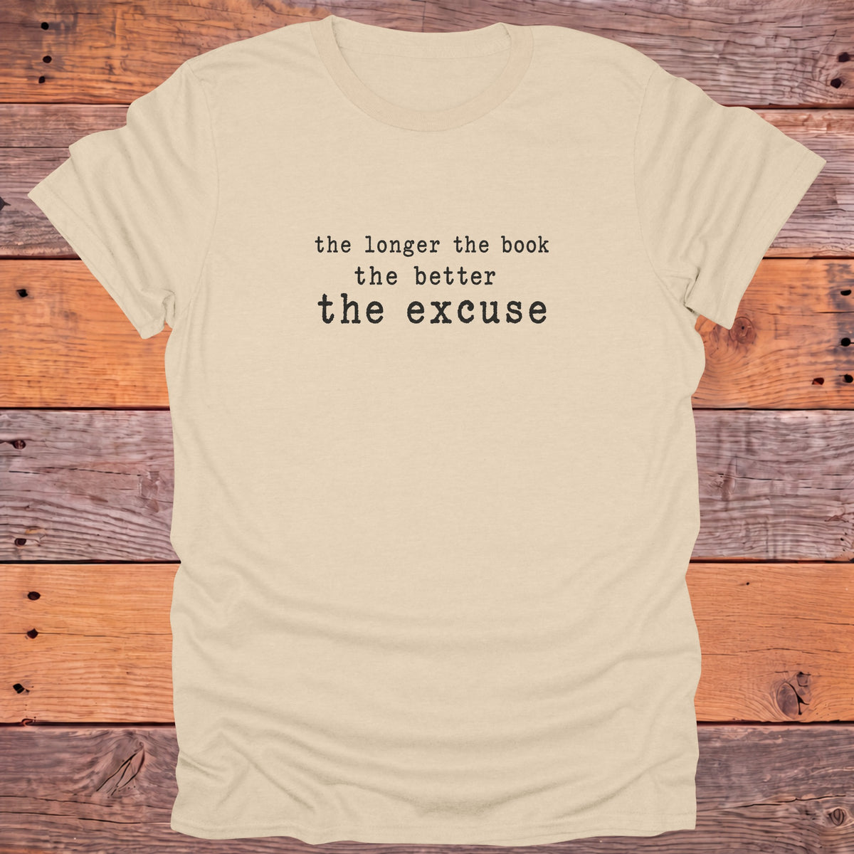 The Longer the Book the Better the Excuse Bookish T-Shirt - Sand