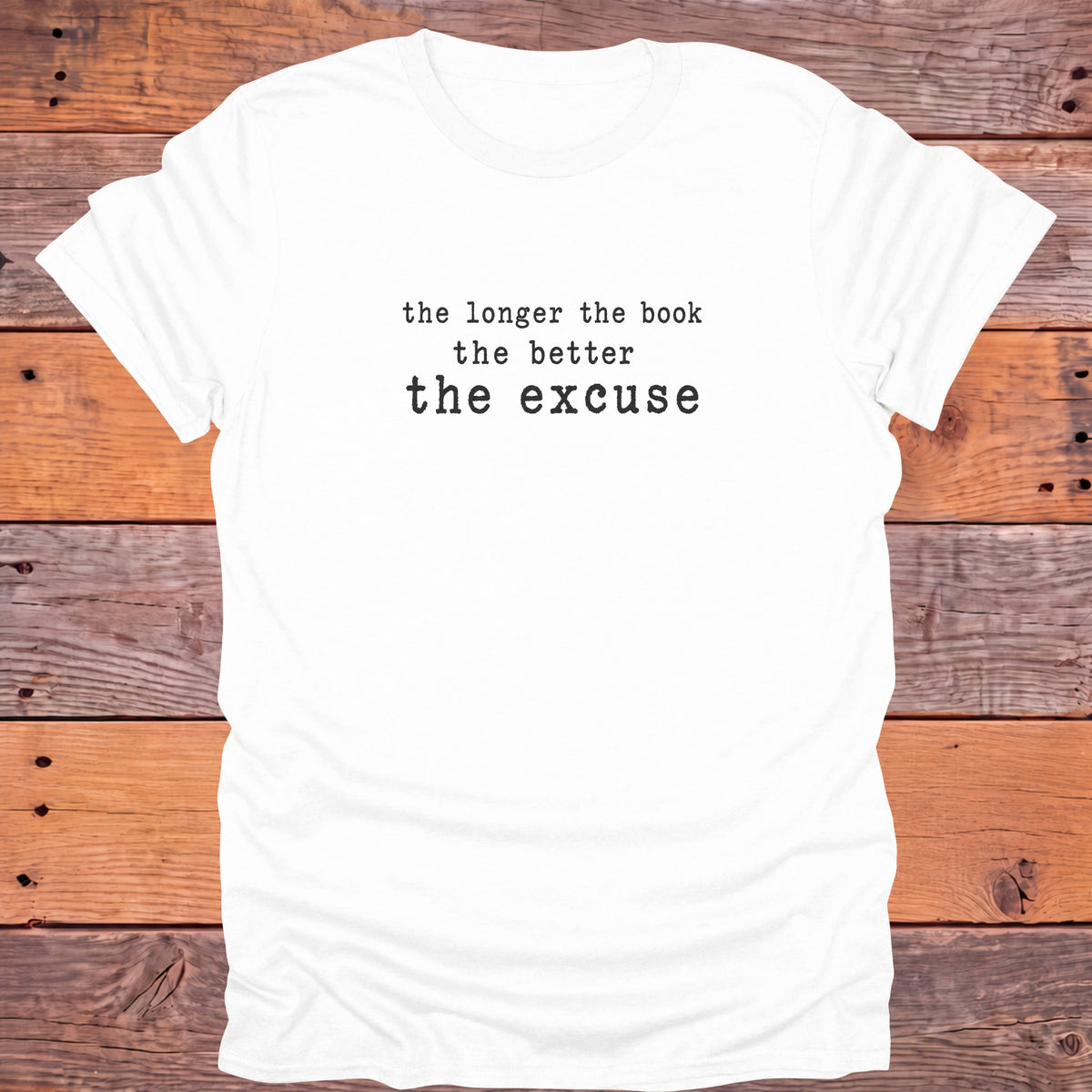 The Longer the Book the Better the Excuse Bookish T-Shirt - White