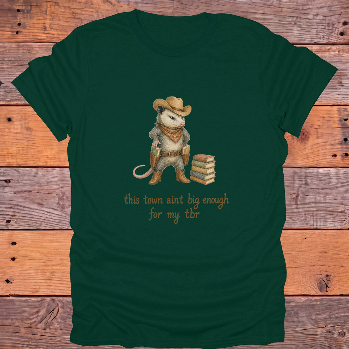 This Town Ain't Big Enough for My TBR Western Bookish T-Shirt - Forest Green