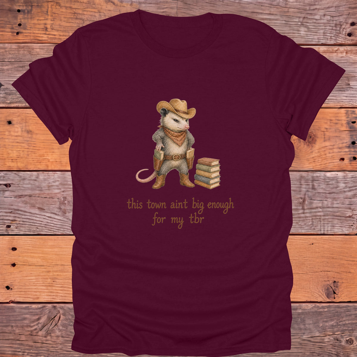 This Town Ain't Big Enough for My TBR Western Bookish T-Shirt - Maroon