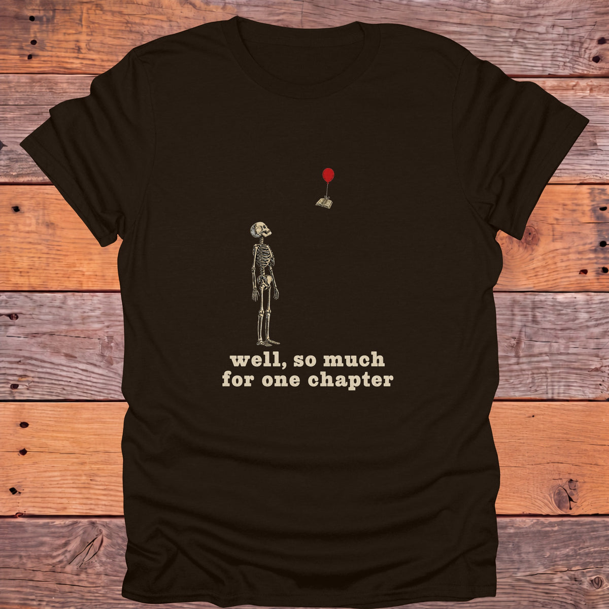 Well So Much for One Chapter Skeleton Bookish T-Shirt - Dark Chocolate
